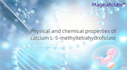 Mga katangiang pisikal at kemikal ng calcium L-5-methyltetrahydrofolate